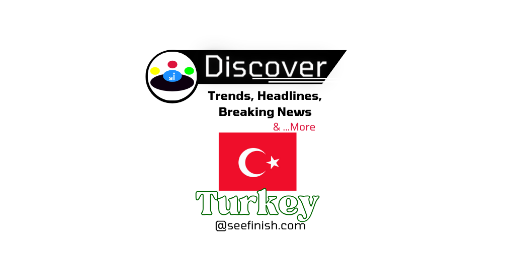 Turkey Trends News Seefinish-Insights