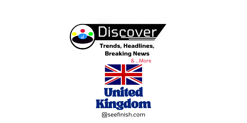 United Kingdom Trends News Seefinish-Insights